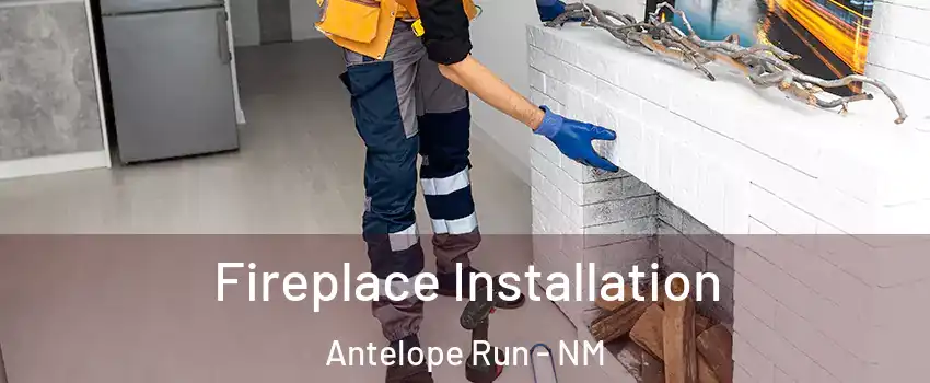 Fireplace Installation Antelope Run - NM
