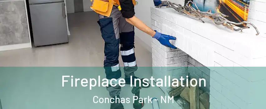 Fireplace Installation Conchas Park - NM