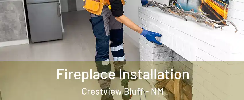 Fireplace Installation Crestview Bluff - NM