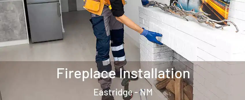 Fireplace Installation Eastridge - NM
