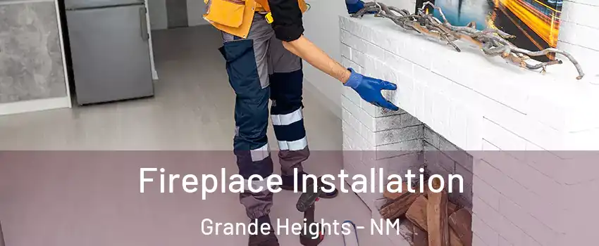Fireplace Installation Grande Heights - NM