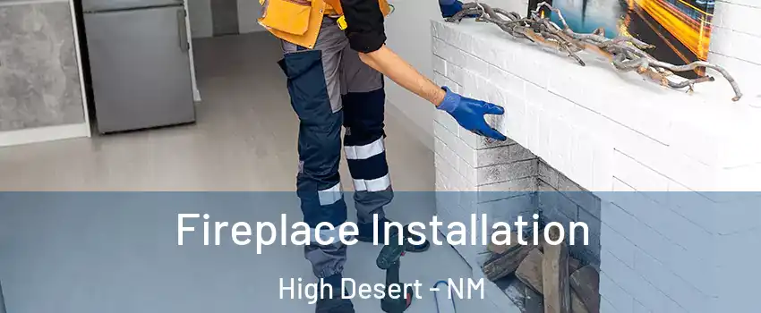 Fireplace Installation High Desert - NM