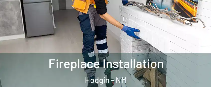 Fireplace Installation Hodgin - NM