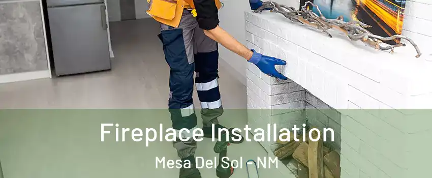 Fireplace Installation Mesa Del Sol - NM