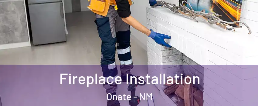Fireplace Installation Onate - NM