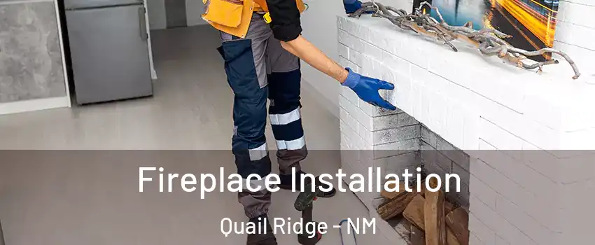Fireplace Installation Quail Ridge - NM