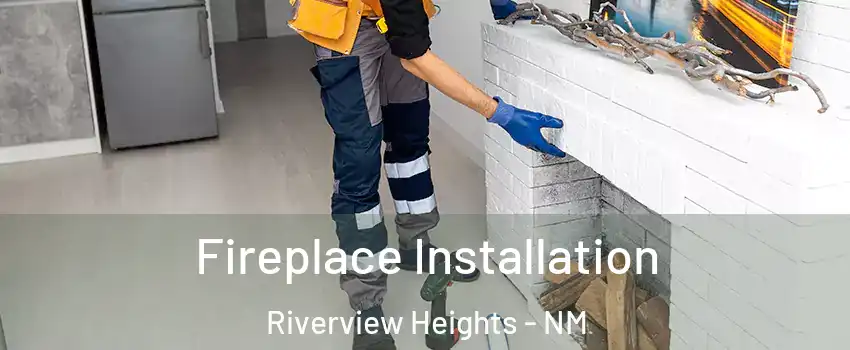 Fireplace Installation Riverview Heights - NM