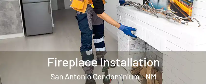 Fireplace Installation San Antonio Condominium - NM
