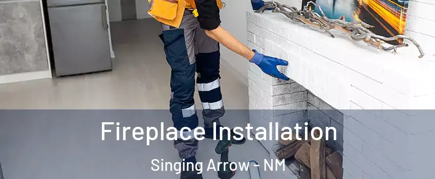 Fireplace Installation Singing Arrow - NM