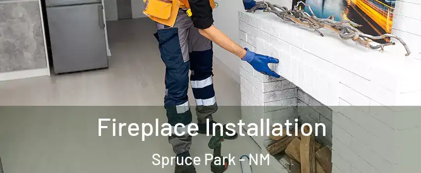 Fireplace Installation Spruce Park - NM