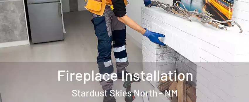 Fireplace Installation Stardust Skies North - NM