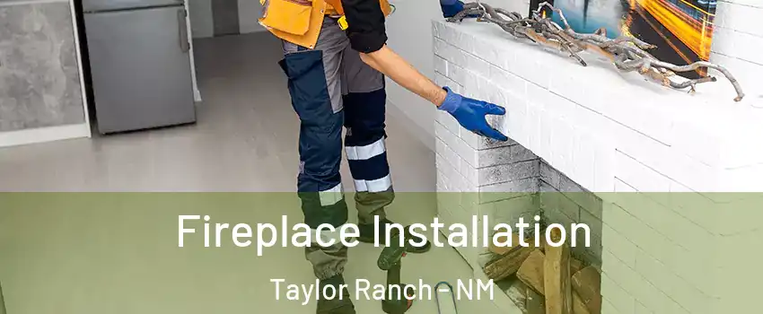 Fireplace Installation Taylor Ranch - NM