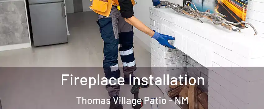 Fireplace Installation Thomas Village Patio - NM