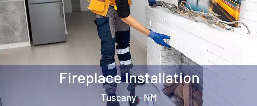 Fireplace Installation Tuscany - NM