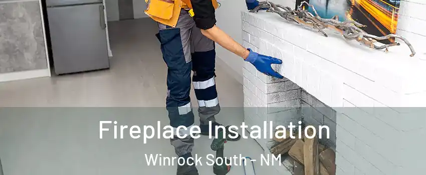 Fireplace Installation Winrock South - NM