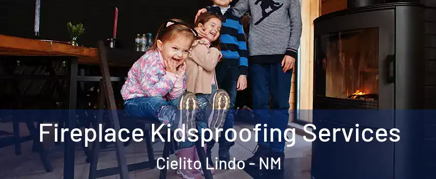Fireplace Kidsproofing Services Cielito Lindo - NM