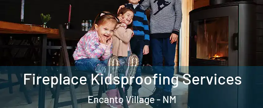 Fireplace Kidsproofing Services Encanto Village - NM