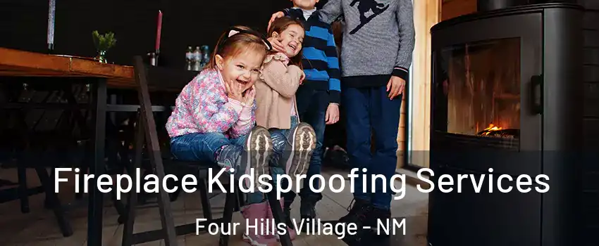 Fireplace Kidsproofing Services Four Hills Village - NM