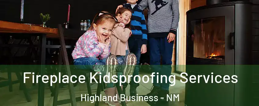 Fireplace Kidsproofing Services Highland Business - NM