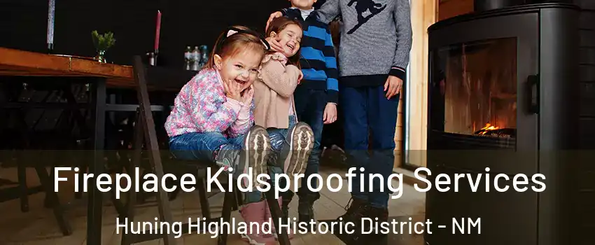 Fireplace Kidsproofing Services Huning Highland Historic District - NM