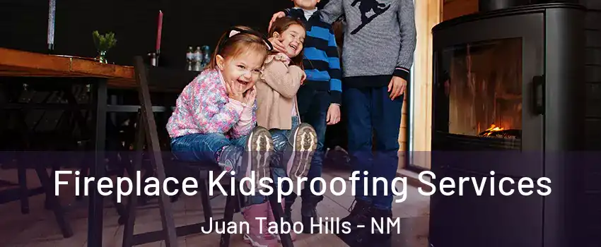 Fireplace Kidsproofing Services Juan Tabo Hills - NM