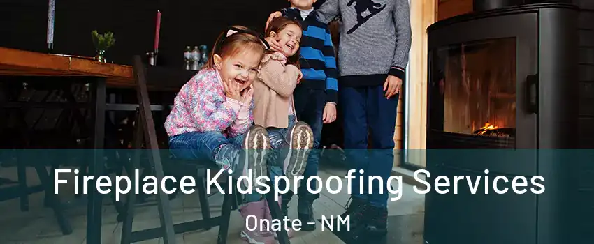 Fireplace Kidsproofing Services Onate - NM