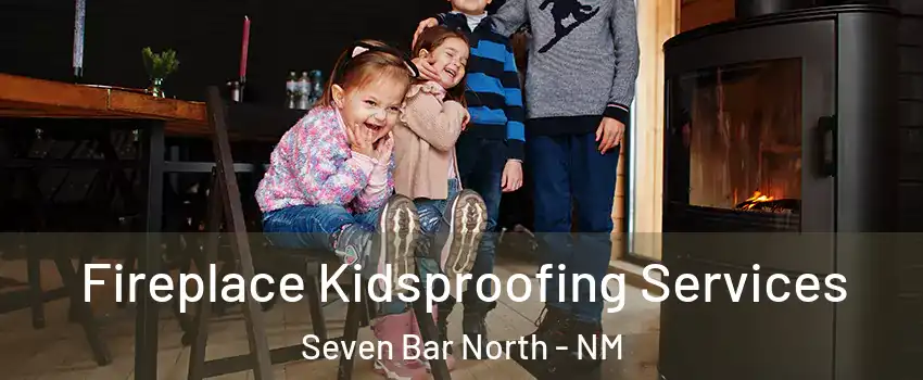 Fireplace Kidsproofing Services Seven Bar North - NM