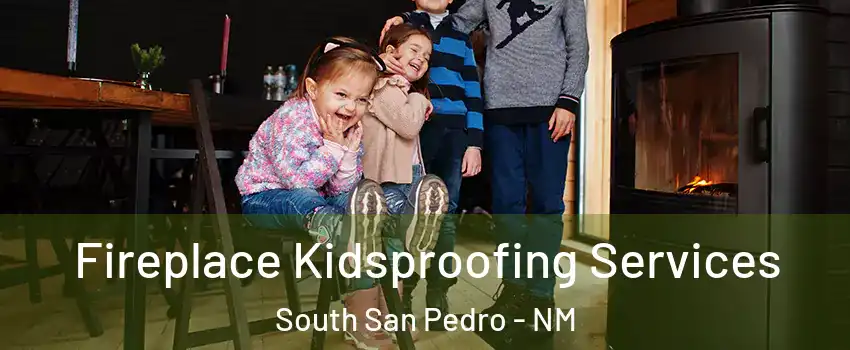 Fireplace Kidsproofing Services South San Pedro - NM