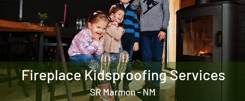 Fireplace Kidsproofing Services SR Marmon - NM