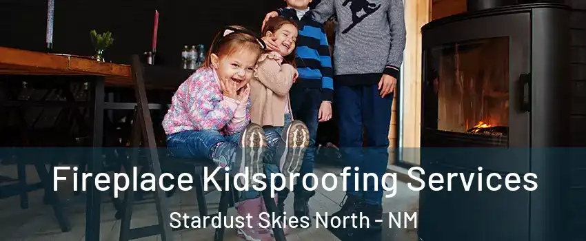 Fireplace Kidsproofing Services Stardust Skies North - NM