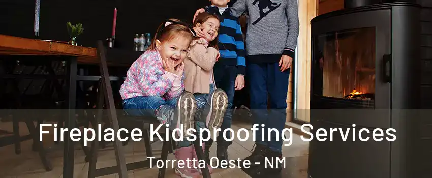 Fireplace Kidsproofing Services Torretta Oeste - NM