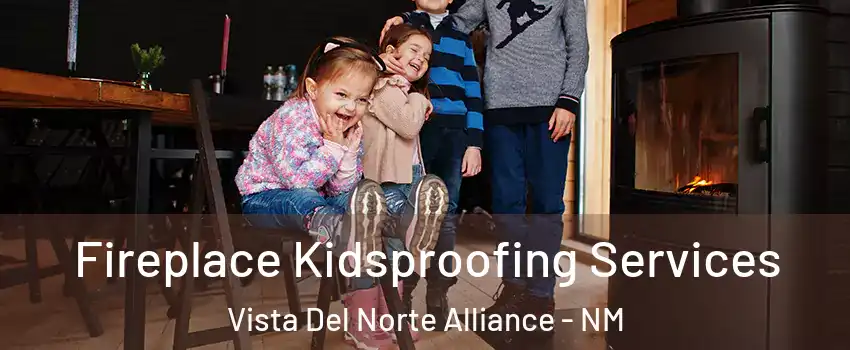 Fireplace Kidsproofing Services Vista Del Norte Alliance - NM