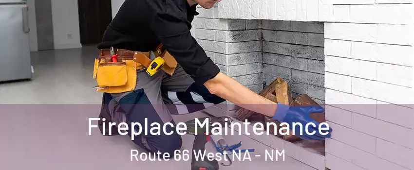 Fireplace Maintenance Route 66 West NA - NM