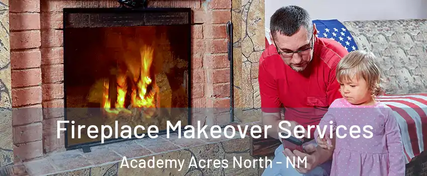 Fireplace Makeover Services Academy Acres North - NM