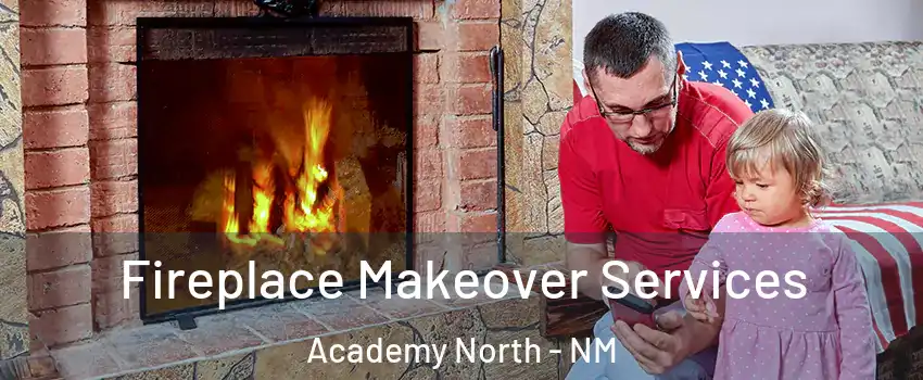 Fireplace Makeover Services Academy North - NM