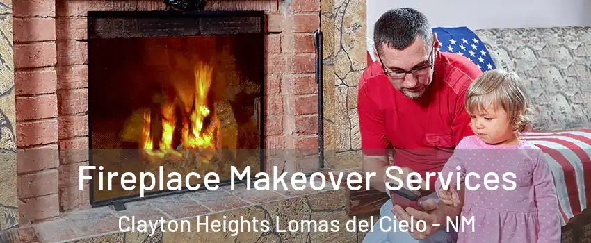 Fireplace Makeover Services Clayton Heights Lomas del Cielo - NM