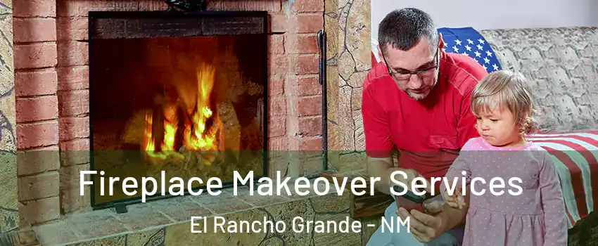 Fireplace Makeover Services El Rancho Grande - NM