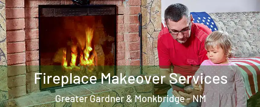 Fireplace Makeover Services Greater Gardner & Monkbridge - NM