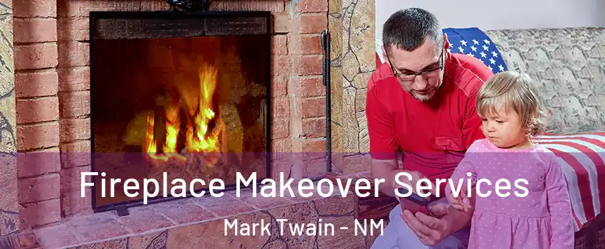 Fireplace Makeover Services Mark Twain - NM
