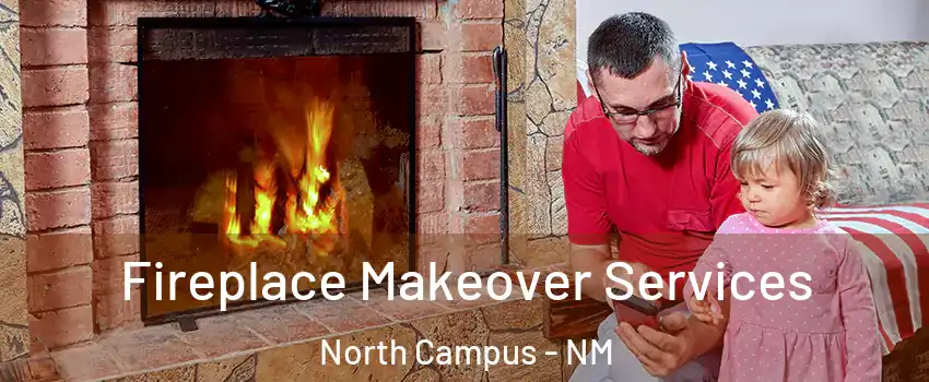 Fireplace Makeover Services North Campus - NM
