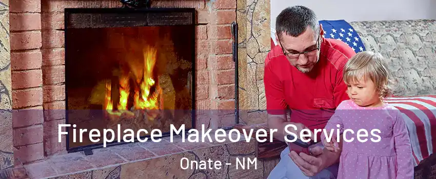 Fireplace Makeover Services Onate - NM