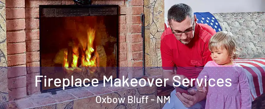 Fireplace Makeover Services Oxbow Bluff - NM