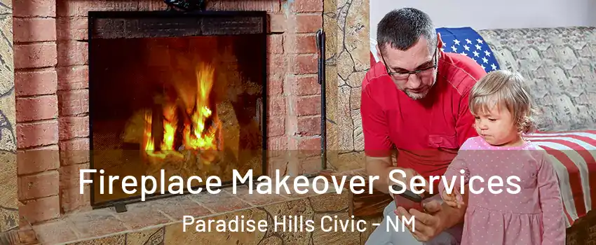 Fireplace Makeover Services Paradise Hills Civic - NM