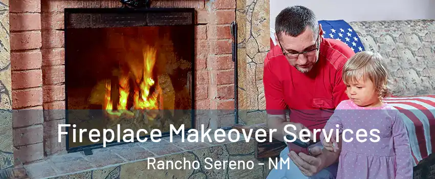 Fireplace Makeover Services Rancho Sereno - NM