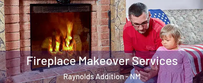 Fireplace Makeover Services Raynolds Addition - NM