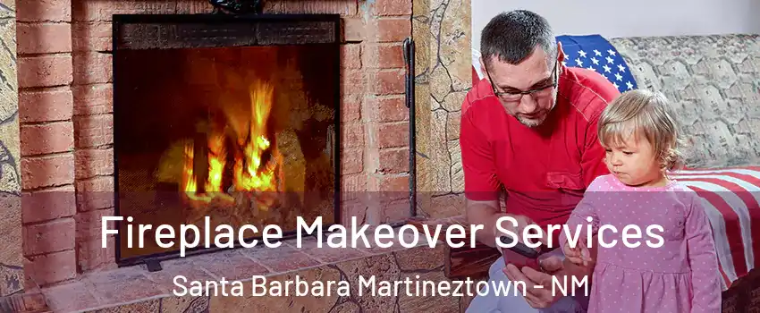Fireplace Makeover Services Santa Barbara Martineztown - NM