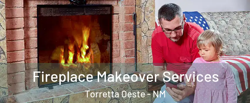 Fireplace Makeover Services Torretta Oeste - NM