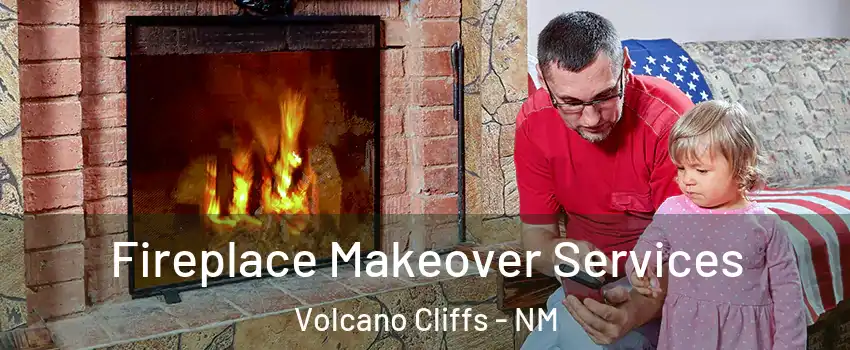 Fireplace Makeover Services Volcano Cliffs - NM