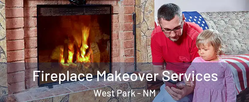Fireplace Makeover Services West Park - NM