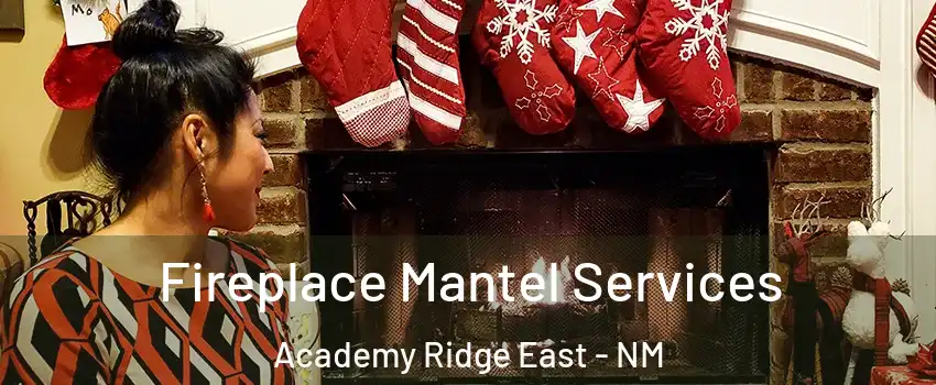 Fireplace Mantel Services Academy Ridge East - NM